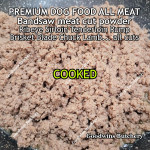 Beef all cuts & brands DOG FOOD PURE BEEF & LAMB POWDER excess from bandsaw meat cut frozen RAW & COOKED price/pack 500gr (no added preservative/colouring)